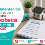 ¿Qué documentación necesitas para pedir una hipoteca en Valencia en 2026?